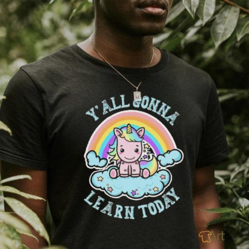 Unicorn Rainbow y’all gonna learn today art shirt