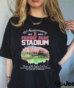 111st Anniversary 1912 2023 Fenway Park Stadium Home Of The Boston Red Sox Thank You For The Champions Ship The Legends The Tears And The Memories Shirt