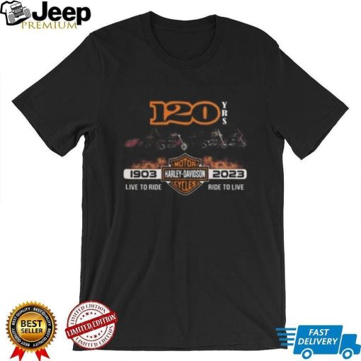 120 Years 1903 – 2023 Harley Davidson Live To Ride Ride To Live T Shirt