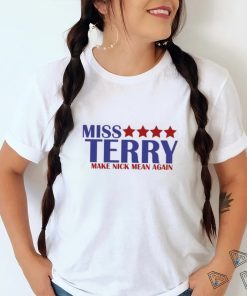 Miss Terry Make Nick Mean Again T Shirt