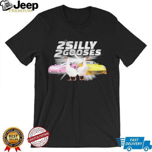 2 Silly 2 Gooses 2 super cars shirt