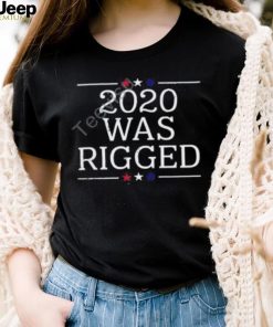 2020 Was Rigged Tee shirt