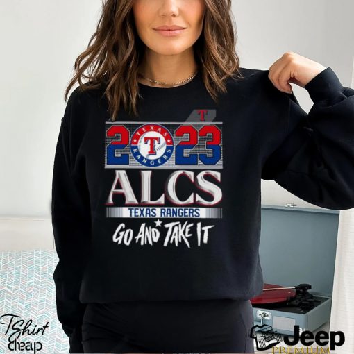 2023 ALCS Texas Rangers Go And Take It Unisex T Shirt