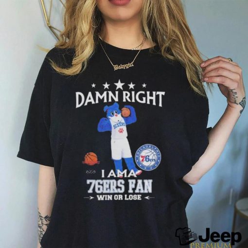 2023 Damn Right I Am A Philadelphia 76Ers Fan Win Or Lose Mascot t shirt