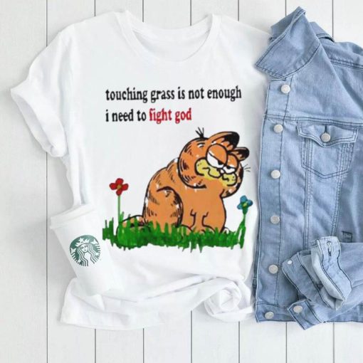 2023 Garfield Touching grass is not enough I need to fight god shirt