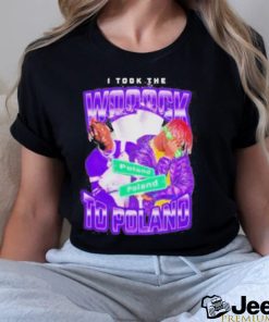 2023 I took the wock to Poland 2023 shirt