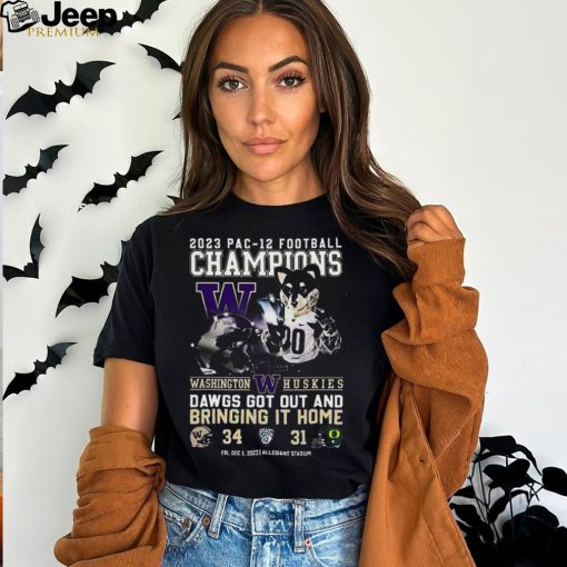 2023 Pac 12 Football Champions Washington Huskies Dawgs Got Out And Bring It Home 34 – 31 Oregon Ducks T Shirt