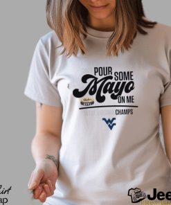 2023 Pour Some Mayo Bowl On Me West Virginia Champions Shirt