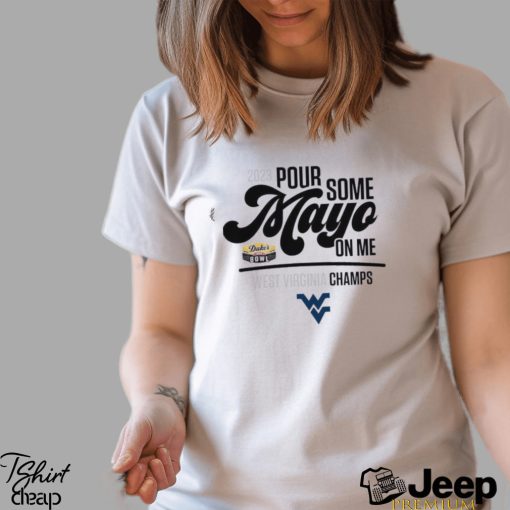 2023 Pour Some Mayo Bowl On Me West Virginia Champions Shirt