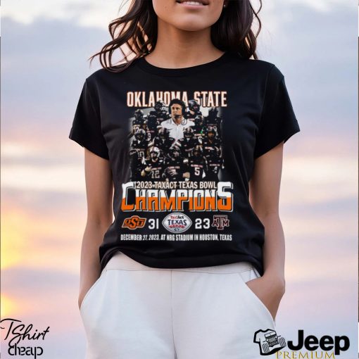 2023 Taxact Texas Bowl Champions Oklahoma State Cowboys 31 – 23 Texas A&M Aggies December 27, 2023 NRG Stadium In Houston, Texas T Shirt