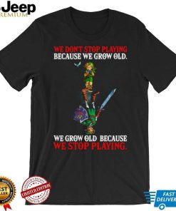 2023 We Don’t Stop Playing Because We Grow Old We Grow Old Because We Stop Playing T shirt