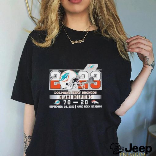 2023 dolphins beat broncos miami dolphins 70 20 denver broncos september 24 2023 hard rock stadium shirt