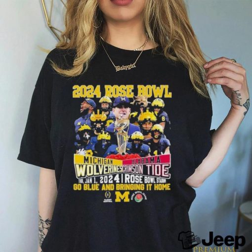 2024 Rose Bowl Michigan Wolverines Vs Alabama Crimson Tide Thu Jan 1 2024 Rose Bowl Stadium Go Blue And Bringing It Home Shirt