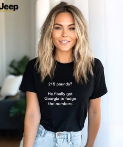 215 pounds he finally got georgia to fudge the numbers shirt