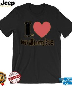 23Luvr I Love Boys With Mommy Issues shirt, hoodie, tank top, sweater and long sleeve t shirt