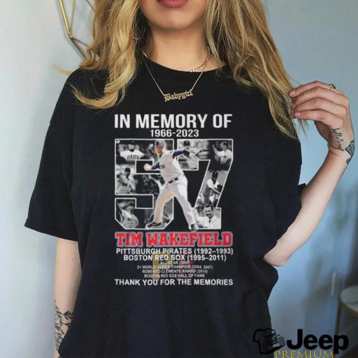 In Memory Of 1966 – 2023 Tim Wakefield Pittsburgh Pirates 1992 – 1993 Boston Red Sox 1995 – 2011 Thank You For The Memories T Shirt