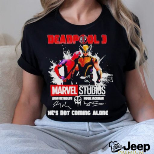 Deapool 3 Marvel studios he’s not coming alone signatures shirt