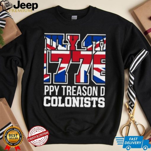 4th July 1776 Happy Treason Day Colonists T Shirt