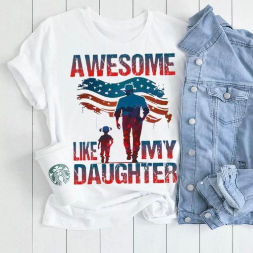 4th Of July Awesome Like My Daughter shirt