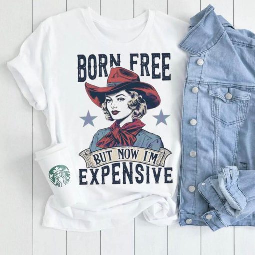 4th Of July Born Free But Now Im Expensive retro shirt