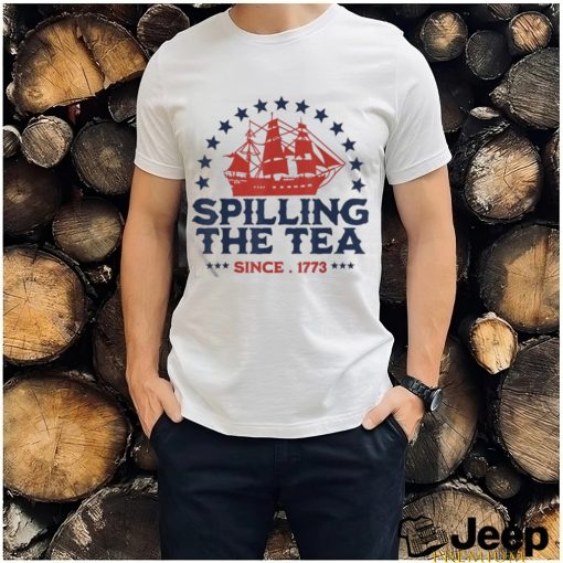 4th of july spilling the tea since 1773 fourth of july shirt Shirt