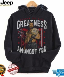 500 Level Black Roman Reigns Greatness Amongst You Shirt