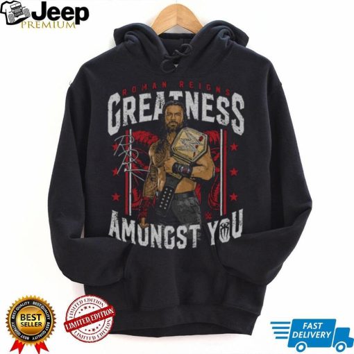 500 Level Black Roman Reigns Greatness Amongst You Shirt