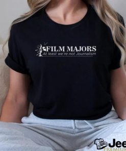 Film Majors At Least We're Not Journalism Sweatshirt