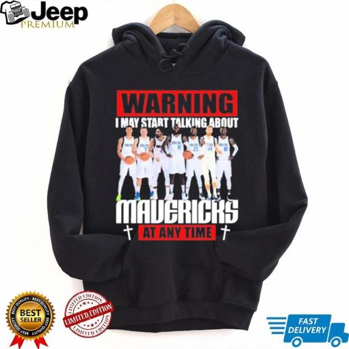 Warning I May Start Talking About Mavericks At Any Time Shirt