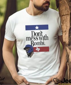 Don’t Mess With Bombi Adolis Garcia Texas Rangers 2023 t shirt