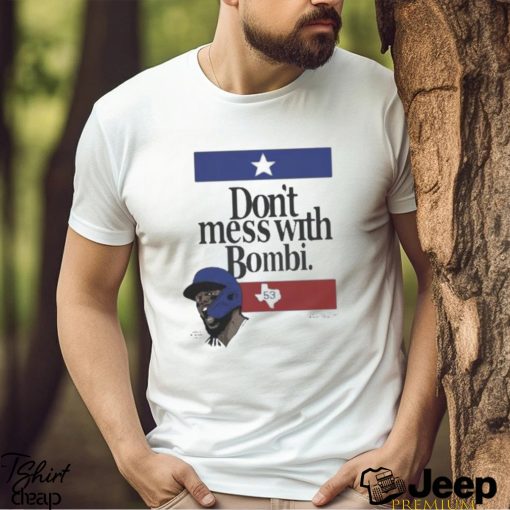 Don’t Mess With Bombi Adolis Garcia Texas Rangers 2023 t shirt