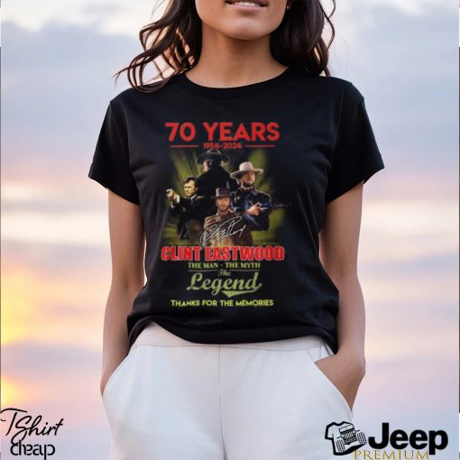 70 Years 1954 – 2024 Clint Eastwood The Man The Myth The Legend Thanks For The Memories T Shirt