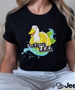 Too Turnt Tea Duck Shirt