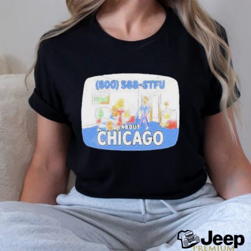 800 588 Stfu About Chicago Tee Shirt