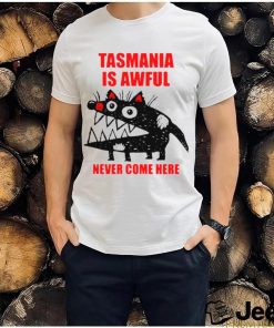 Tasmania is awful never come here shirt