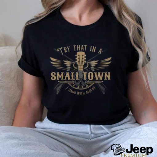 Try That In A Small Town I Stand With Aldean Shirt American Flag Quote Jason Aldean Tshirt