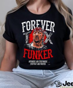 Terry Funk Forever Funker anywhere and everywhere everyday and forever 2023 shirt