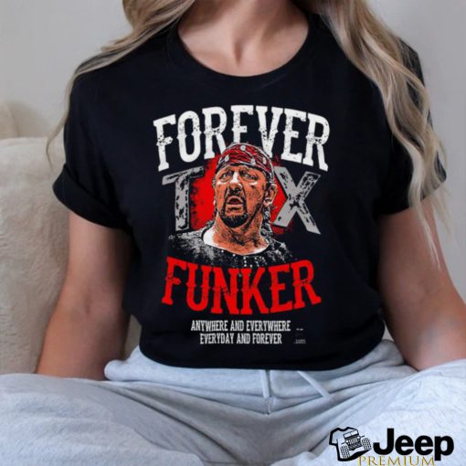 Terry Funk Forever Funker anywhere and everywhere everyday and forever 2023 shirt