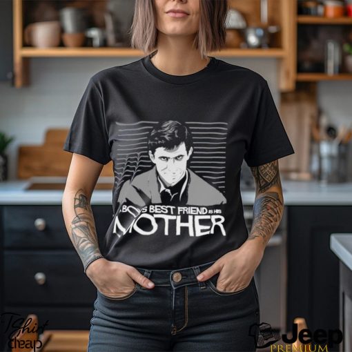 A Boys Best Friend Is His Mother Psycho T shirt