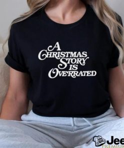 A Christmas Story Is Overrated Shirt