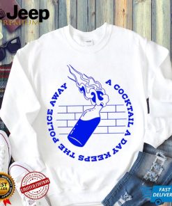 A Cocktail a day keeps the police away art shirt