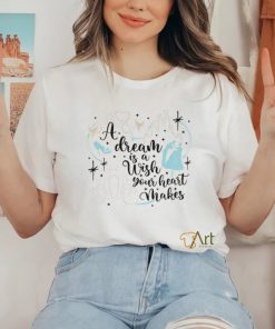 A DREAM IS A WISH YOUR HEART MAKES shirt