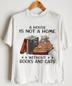 A House Is Not A Home Without Books And Cats shirt