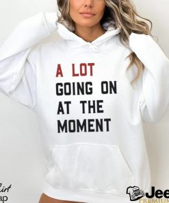 A Lot Going On At The Moment T Shirt Fun Music Lover Gift Shirt For 2023 Swiftie Concert Hoodie