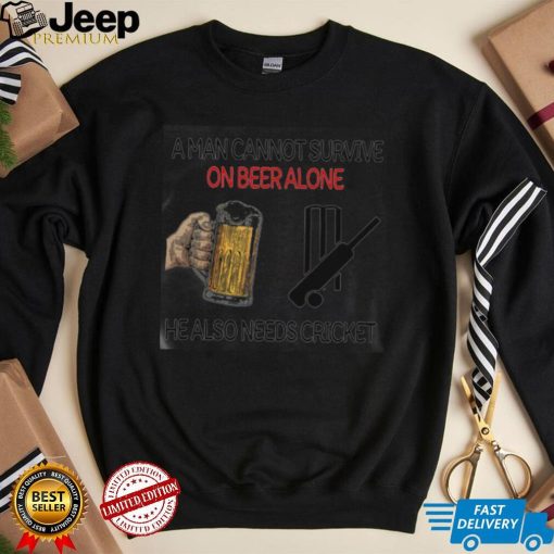 A Man Cannot Survive On Beer Alone He Also Needs Cricket TShirt 108514 0