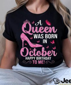 A Queen Was Born In October Happy Birthday To Me T Shirt