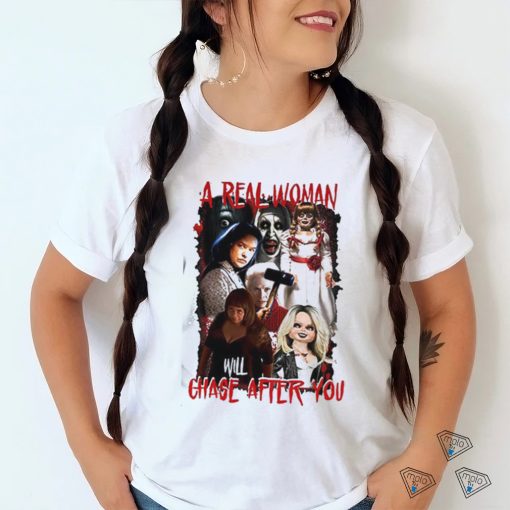 A Real Woman Will Chase After You Halloween Shirt