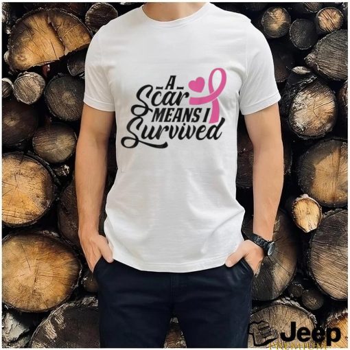 A Scar Means I Survived Shirt