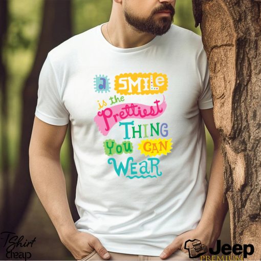 A Smile is the Prettiest Thing You Can Wear T Shirt