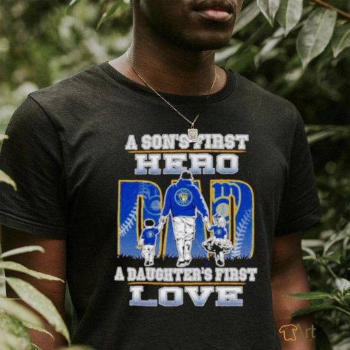 A Son’s First Hero A Daughter’s First Love Milwaukee Brewers Shirt